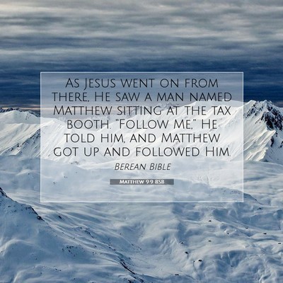 Picture 07 - Matthew 9:9 BSB - As Jesus went on from there, He saw a man named - Bible Verse Picture