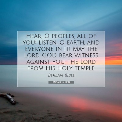 Picture 07 - Micah 1:2 BSB - Hear, O peoples, all of you; listen, O earth, and - Bible Verse Picture