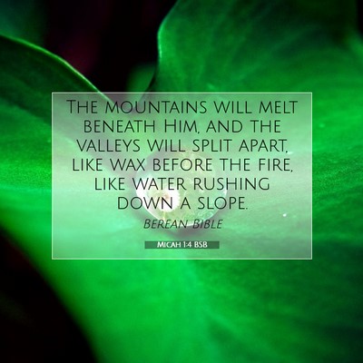 Picture 07 - Micah 1:4 BSB - The mountains will melt beneath Him, and the - Bible Verse Picture
