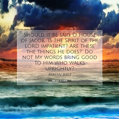 Picture 07 - Micah 2:7 BSB - Should it be said, O house of Jacob, “Is the - Bible Verse Picture