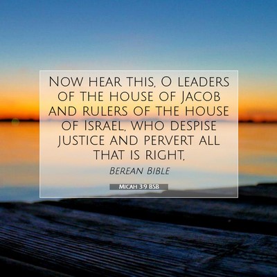 Picture 07 - Micah 3:9 BSB - Now hear this, O leaders of the house of Jacob - Bible Verse Picture