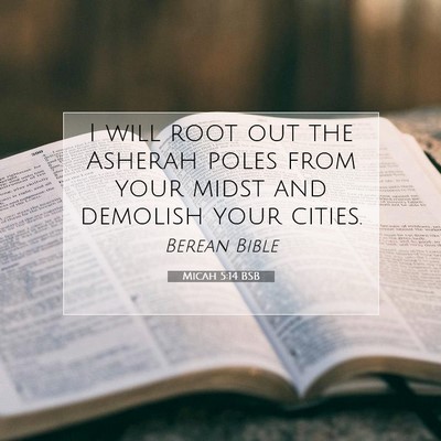 Picture 07 - Micah 5:14 BSB - I will root out the Asherah poles from your midst - Bible Verse Picture