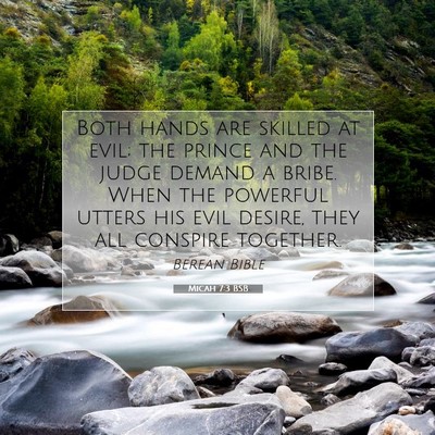 Picture 07 - Micah 7:3 BSB - Both hands are skilled at evil; the prince and - Bible Verse Picture