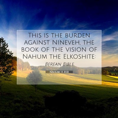 Picture 07 - Nahum 1:1 BSB - This is the burden against Nineveh, the book of - Bible Verse Picture