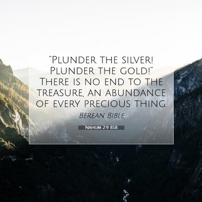 Picture 07 - Nahum 2:9 BSB - “Plunder the silver! Plunder the gold!” There - Bible Verse Picture