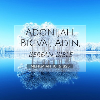 Picture 07 - Nehemiah 10:16 BSB - Adonijah, Bigvai, - Bible Verse Picture