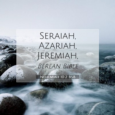 Picture 07 - Nehemiah 10:2 BSB - Seraiah, Azariah, - Bible Verse Picture