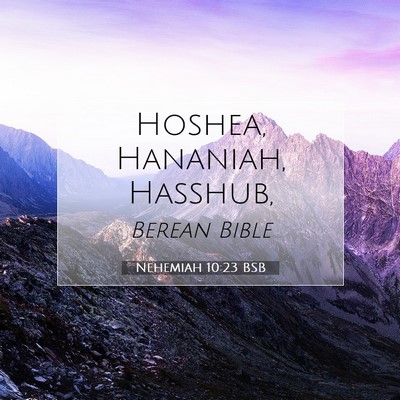 Picture 07 - Nehemiah 10:23 BSB - Hoshea, Hananiah, - Bible Verse Picture