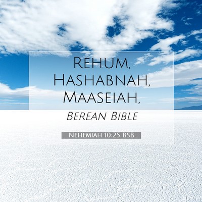 Picture 07 - Nehemiah 10:25 BSB - Rehum, Hashabnah, - Bible Verse Picture