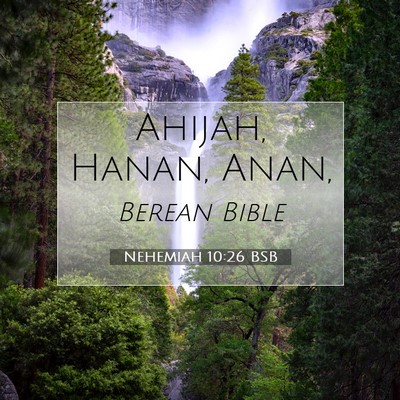 Picture 07 - Nehemiah 10:26 BSB - Ahijah, Hanan, - Bible Verse Picture