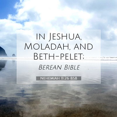 Picture 07 - Nehemiah 11:26 BSB - in Jeshua, Moladah, and - Bible Verse Picture