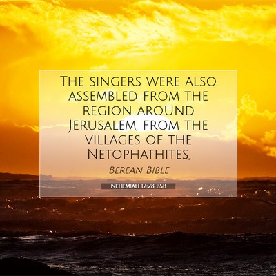 Picture 07 - Nehemiah 12:28 BSB - The singers were also assembled from the region - Bible Verse Picture