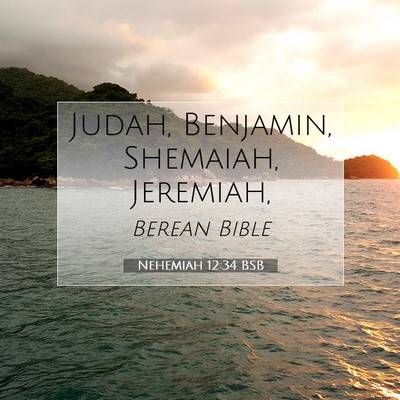 Picture 07 - Nehemiah 12:34 BSB - Judah, Benjamin, Shemaiah, - Bible Verse Picture