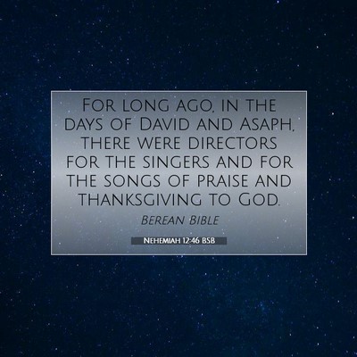 Picture 07 - Nehemiah 12:46 BSB - For long ago, in the days of David and Asaph, - Bible Verse Picture