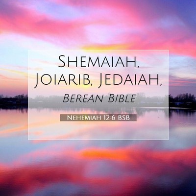 Picture 07 - Nehemiah 12:6 BSB - Shemaiah, Joiarib, - Bible Verse Picture