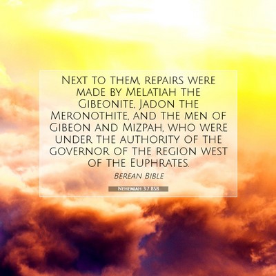 Picture 07 - Nehemiah 3:7 BSB - Next to them, repairs were made by Melatiah the - Bible Verse Picture