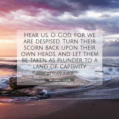 Picture 07 - Nehemiah 4:4 BSB - Hear us, O God, for we are despised. Turn their - Bible Verse Picture