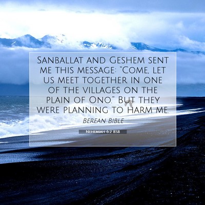 Picture 07 - Nehemiah 6:2 BSB - Sanballat and Geshem sent me this message: - Bible Verse Picture