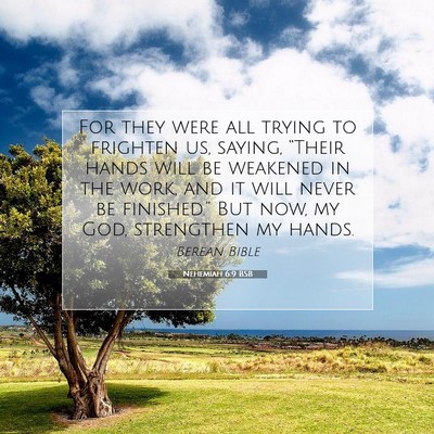 Picture 07 - Nehemiah 6:9 BSB - For they were all trying to frighten us, saying, - Bible Verse Picture