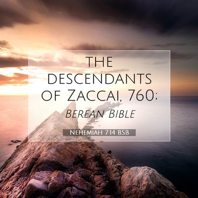 Picture 07 - Nehemiah 7:14 BSB - the descendants of Zaccai, - Bible Verse Picture