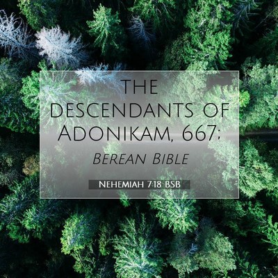 Picture 07 - Nehemiah 7:18 BSB - the descendants of Adonikam, - Bible Verse Picture