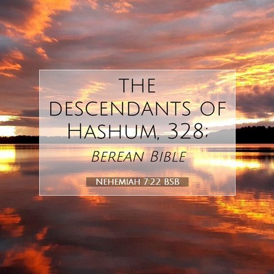 Picture 07 - Nehemiah 7:22 BSB - the descendants of Hashum, - Bible Verse Picture