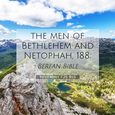 Picture 07 - Nehemiah 7:26 BSB - the men of Bethlehem and Netophah, - Bible Verse Picture