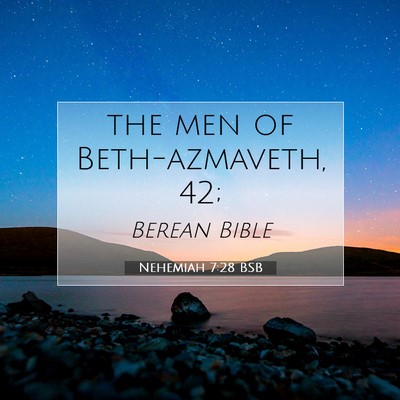 Picture 07 - Nehemiah 7:28 BSB - the men of Beth-azmaveth, - Bible Verse Picture