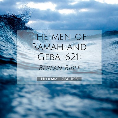 Picture 07 - Nehemiah 7:30 BSB - the men of Ramah and Geba, - Bible Verse Picture