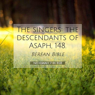 Picture 07 - Nehemiah 7:44 BSB - The singers: the descendants of Asaph, - Bible Verse Picture