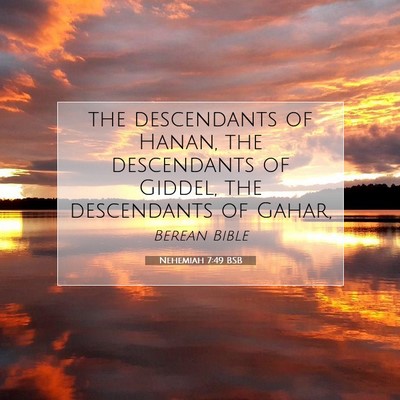 Picture 07 - Nehemiah 7:49 BSB - the descendants of Hanan, the descendants of - Bible Verse Picture