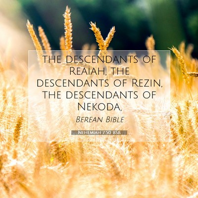 Picture 07 - Nehemiah 7:50 BSB - the descendants of Reaiah, the descendants of - Bible Verse Picture