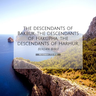 Picture 07 - Nehemiah 7:53 BSB - the descendants of Bakbuk, the descendants of - Bible Verse Picture