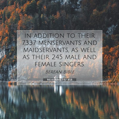 Picture 07 - Nehemiah 7:67 BSB - in addition to their 7,337 menservants and - Bible Verse Picture