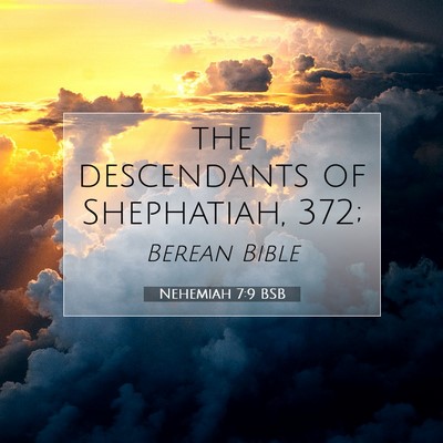 Picture 07 - Nehemiah 7:9 BSB - the descendants of Shephatiah, - Bible Verse Picture