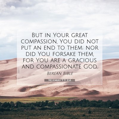 Picture 07 - Nehemiah 9:31 BSB - But in Your great compassion, You did not put an - Bible Verse Picture