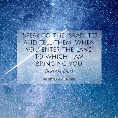 Picture 07 - Numbers 15:18 BSB - “Speak to the Israelites and tell them: When - Bible Verse Picture