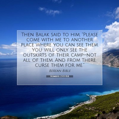 Picture 07 - Numbers 23:13 BSB - Then Balak said to him, “Please come with me to - Bible Verse Picture
