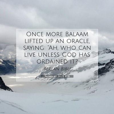 Picture 07 - Numbers 24:23 BSB - Once more Balaam lifted up an oracle, saying: - Bible Verse Picture
