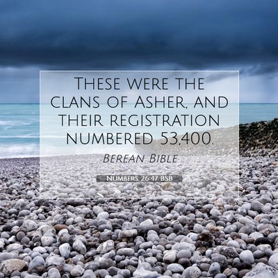 Picture 07 - Numbers 26:47 BSB - These were the clans of Asher, and their - Bible Verse Picture