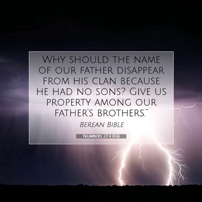 Picture 07 - Numbers 27:4 BSB - Why should the name of our father disappear from - Bible Verse Picture