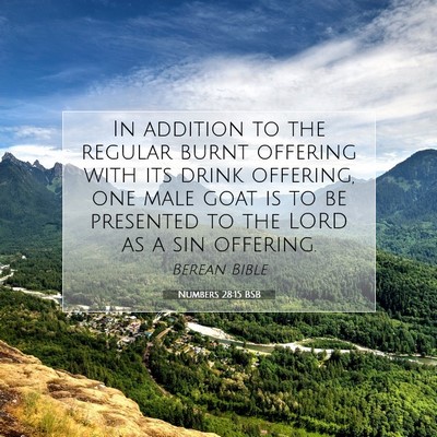 Picture 07 - Numbers 28:15 BSB - In addition to the regular burnt offering with - Bible Verse Picture