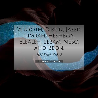 Picture 07 - Numbers 32:3 BSB - “Ataroth, Dibon, Jazer, Nimrah, Heshbon, - Bible Verse Picture