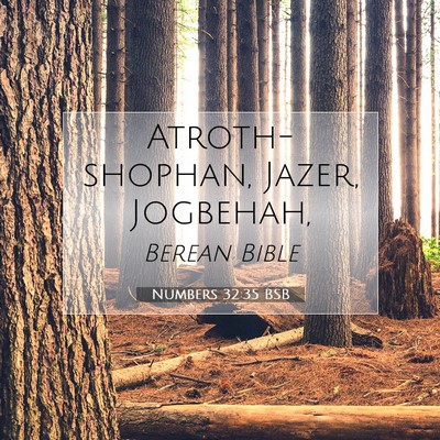 Picture 07 - Numbers 32:35 BSB - Atroth-shophan, Jazer, - Bible Verse Picture