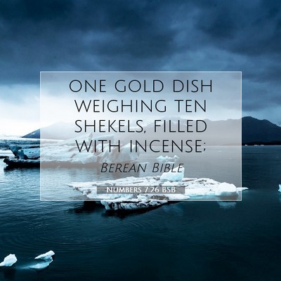 Picture 07 - Numbers 7:26 BSB - one gold dish weighing ten shekels, filled with - Bible Verse Picture