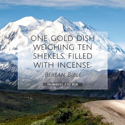 Picture 07 - Numbers 7:32 BSB - one gold dish weighing ten shekels, filled with - Bible Verse Picture