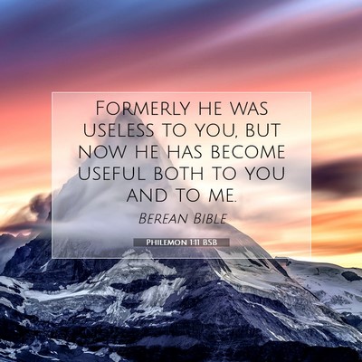 Picture 07 - Philemon 1:11 BSB - Formerly he was useless to you, but now he has - Bible Verse Picture