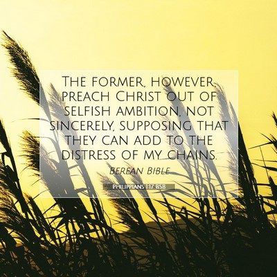 Picture 07 - Philippians 1:17 BSB - The former, however, preach Christ out of selfish - Bible Verse Picture