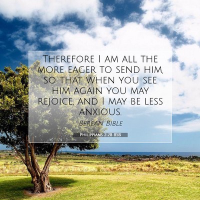 Picture 07 - Philippians 2:28 BSB - Therefore I am all the more eager to send him, so - Bible Verse Picture