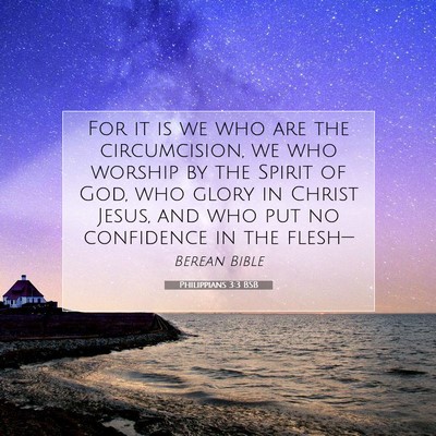 Picture 07 - Philippians 3:3 BSB - For it is we who are the circumcision, we who - Bible Verse Picture